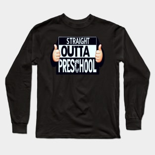 Straight Outta Preschool Graduation Gift Last Day of School Long Sleeve T-Shirt